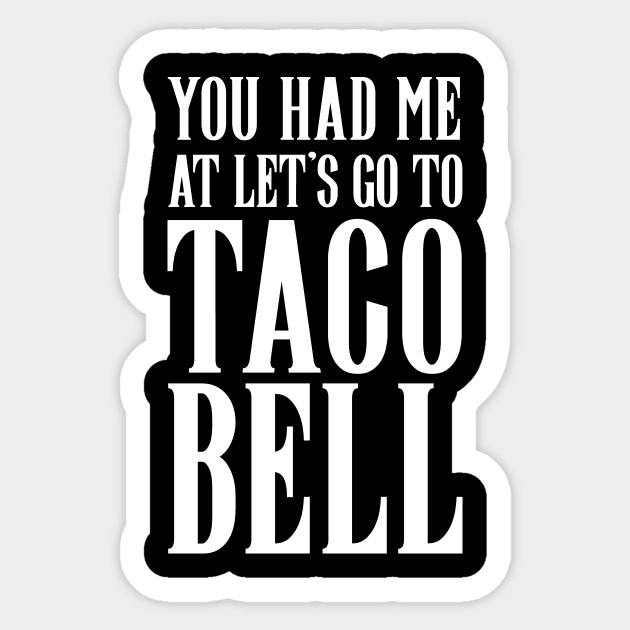 YOU HAD ME AT LET'S GO TO TACO BELL Sticker by DEWArt